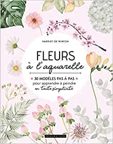 Flowers in watercolor: 30 step-by-step models to learn how to paint with ease - Harriet DE WINTON 20