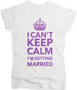 White T-Shirt "I can't keep calm I'm getting married 17