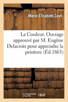 La Couleur. A book approved by M. Eugène Delacroix to learn oil painting 19
