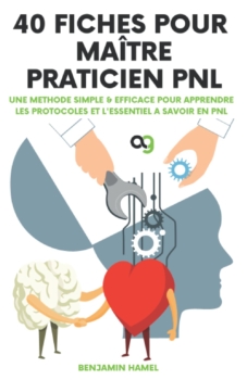 Benjamin Hamel : 40 cards for NLP Master Practitioner : A simple & efficient method to learn the protocols and the essentials of NLP 30